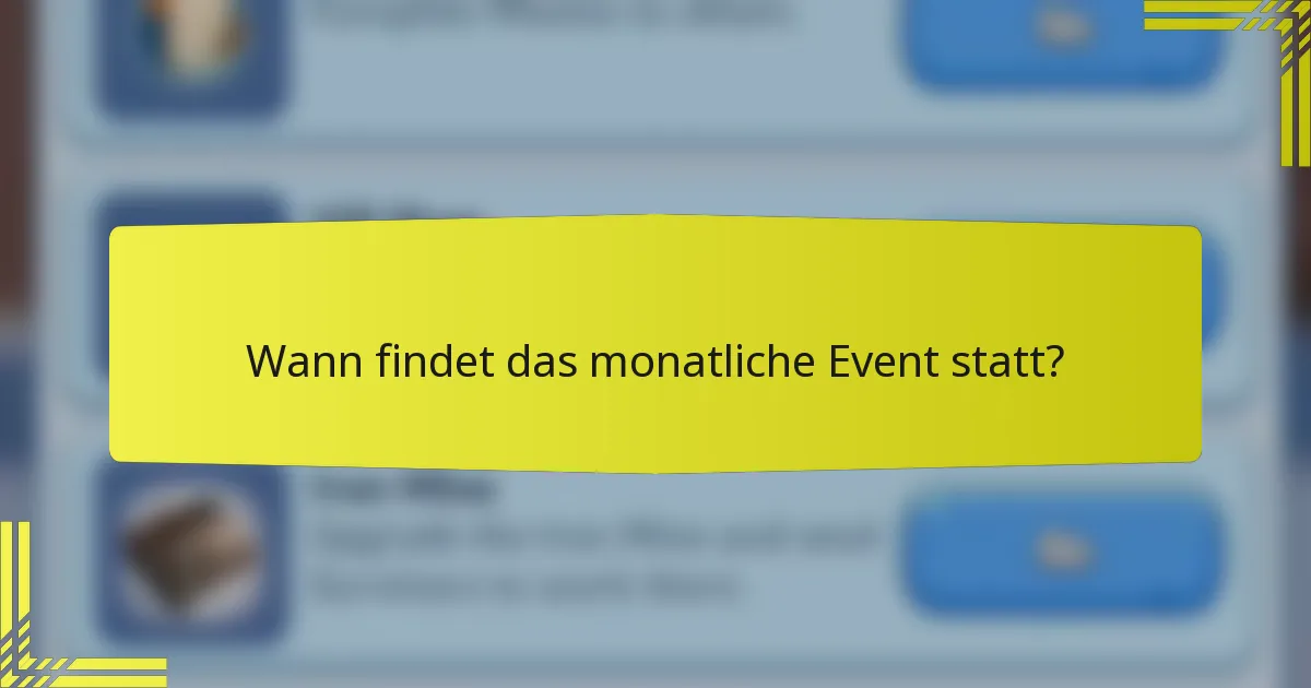 Wann findet das monatliche Event statt?