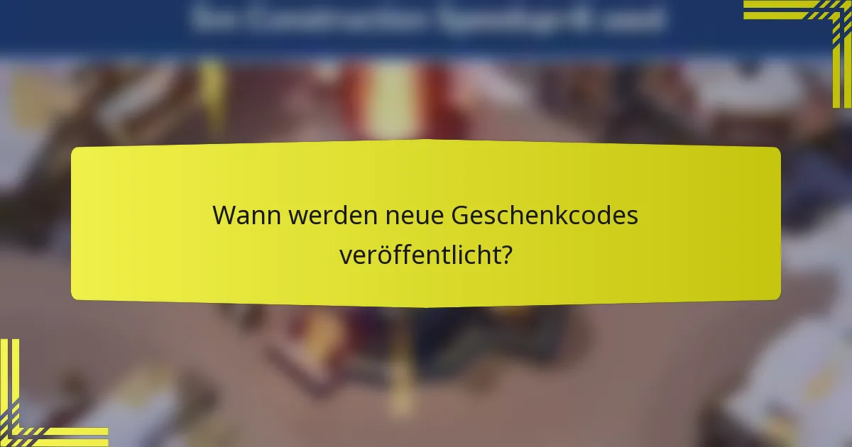 Wann werden neue Geschenkcodes veröffentlicht?