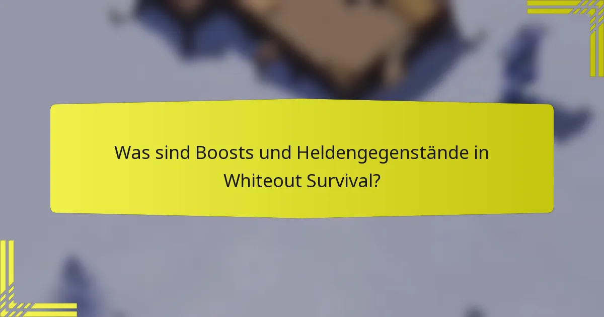 Was sind Boosts und Heldengegenstände in Whiteout Survival?