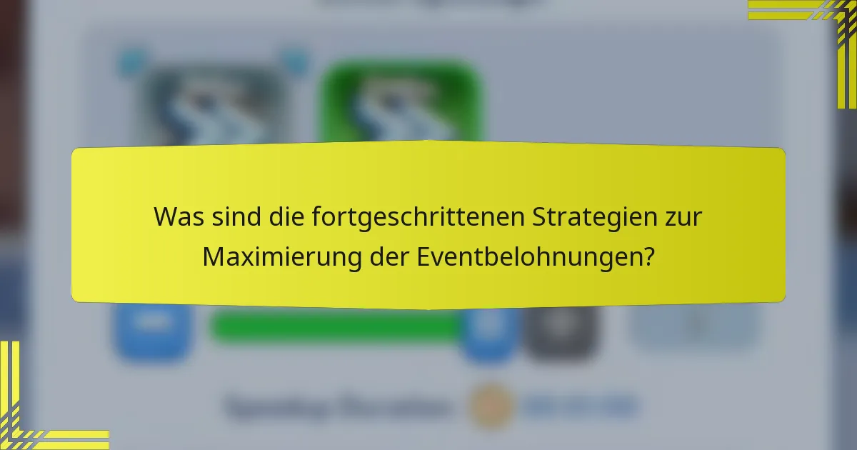 Was sind die fortgeschrittenen Strategien zur Maximierung der Eventbelohnungen?