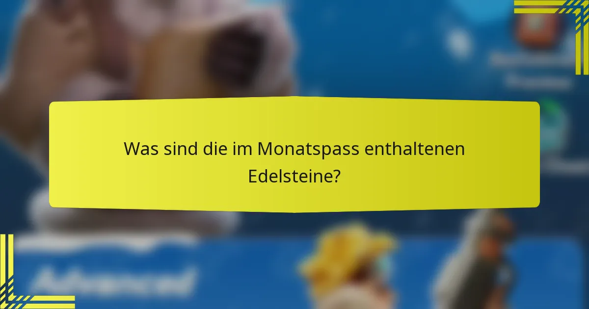 Was sind die im Monatspass enthaltenen Edelsteine?