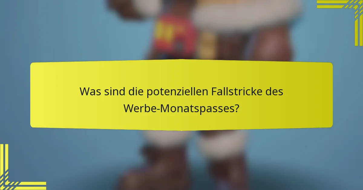 Was sind die potenziellen Fallstricke des Werbe-Monatspasses?