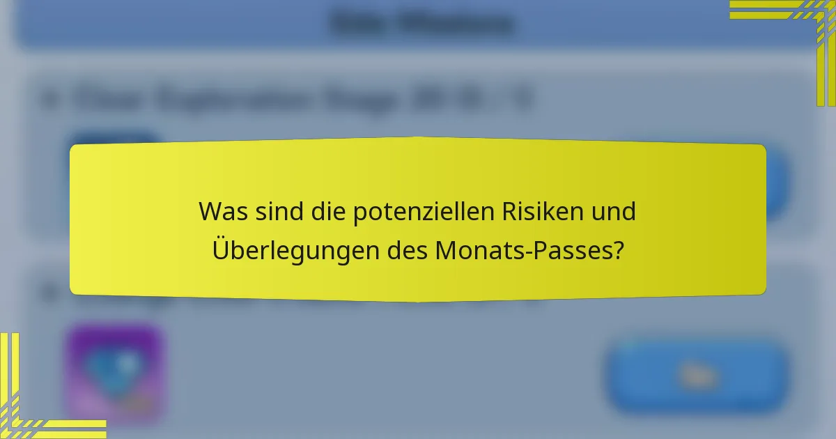 Was sind die potenziellen Risiken und Überlegungen des Monats-Passes?