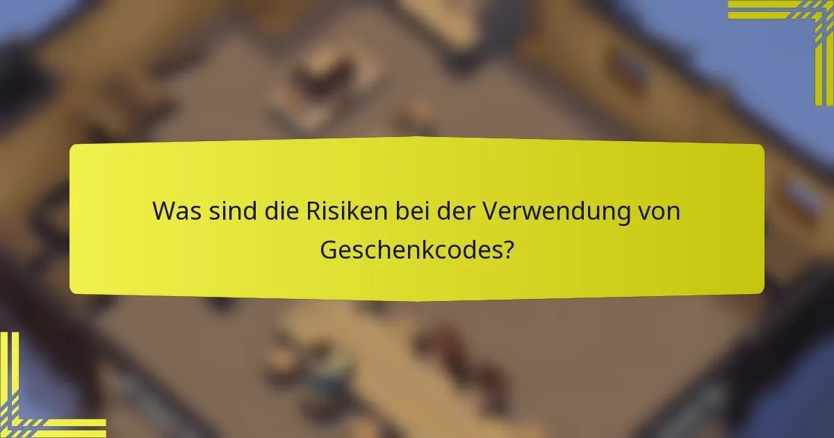 Was sind die Risiken bei der Verwendung von Geschenkcodes?