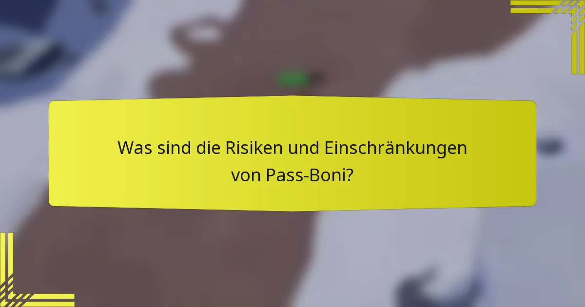 Was sind die Risiken und Einschränkungen von Pass-Boni?