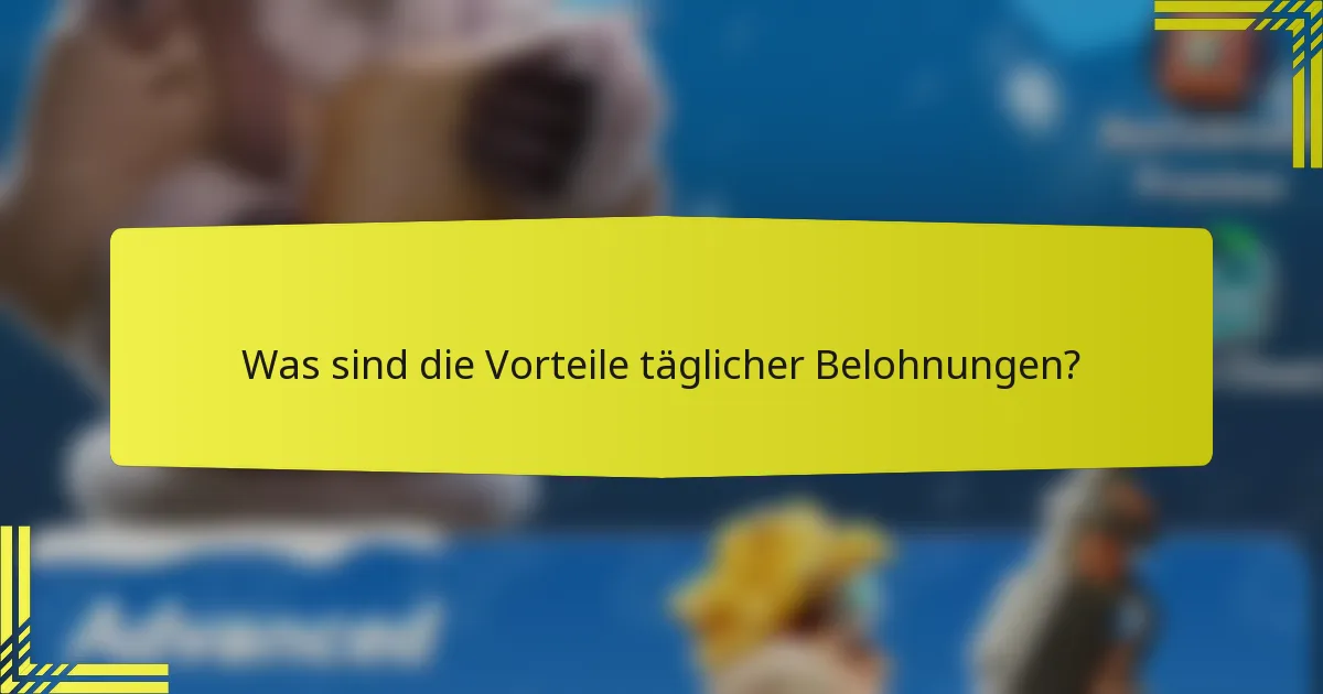Was sind die Vorteile täglicher Belohnungen?