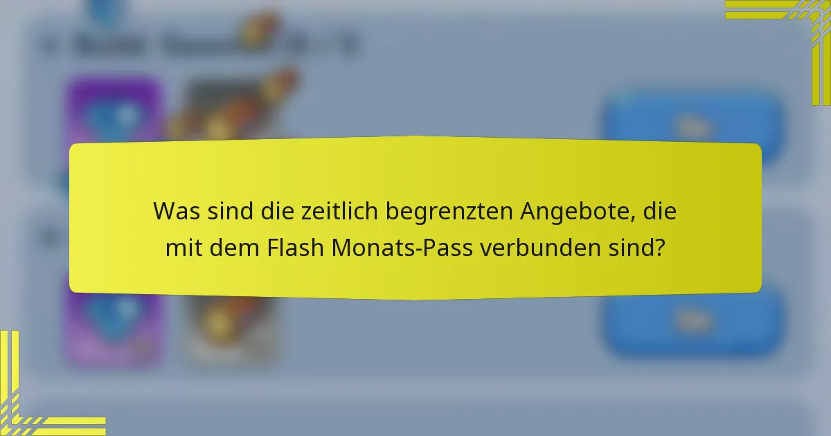 Was sind die zeitlich begrenzten Angebote, die mit dem Flash Monats-Pass verbunden sind?