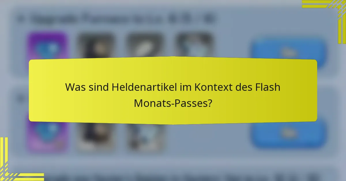 Was sind Heldenartikel im Kontext des Flash Monats-Passes?