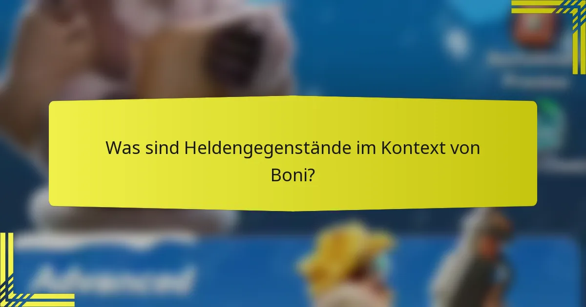 Was sind Heldengegenstände im Kontext von Boni?