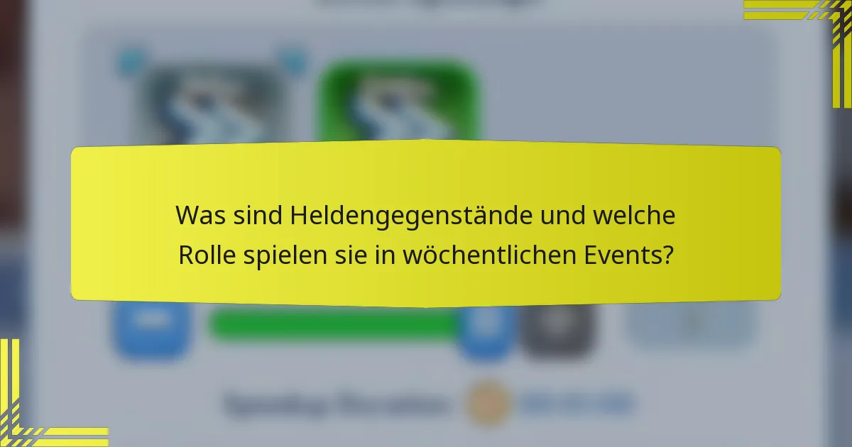 Was sind Heldengegenstände und welche Rolle spielen sie in wöchentlichen Events?