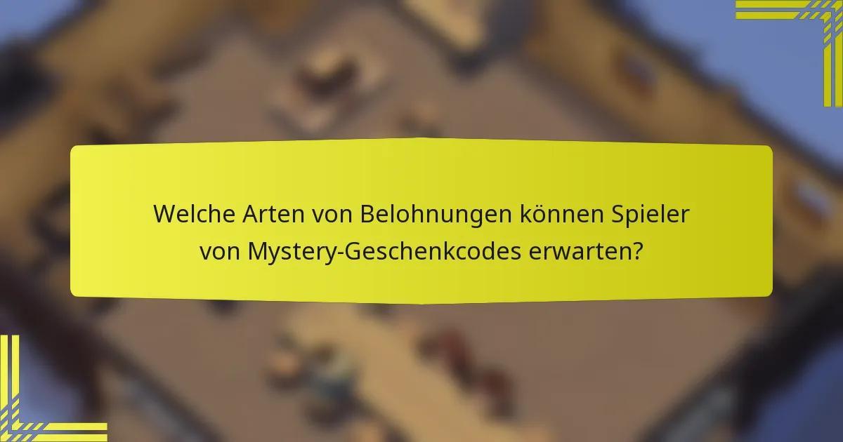 Welche Arten von Belohnungen können Spieler von Mystery-Geschenkcodes erwarten?