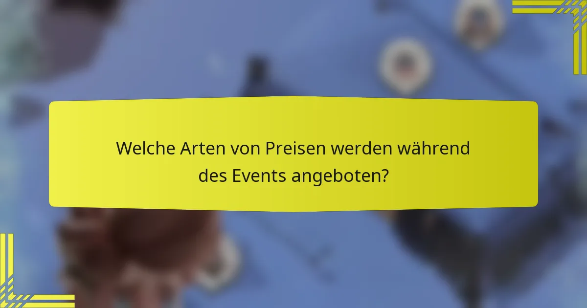 Welche Arten von Preisen werden während des Events angeboten?