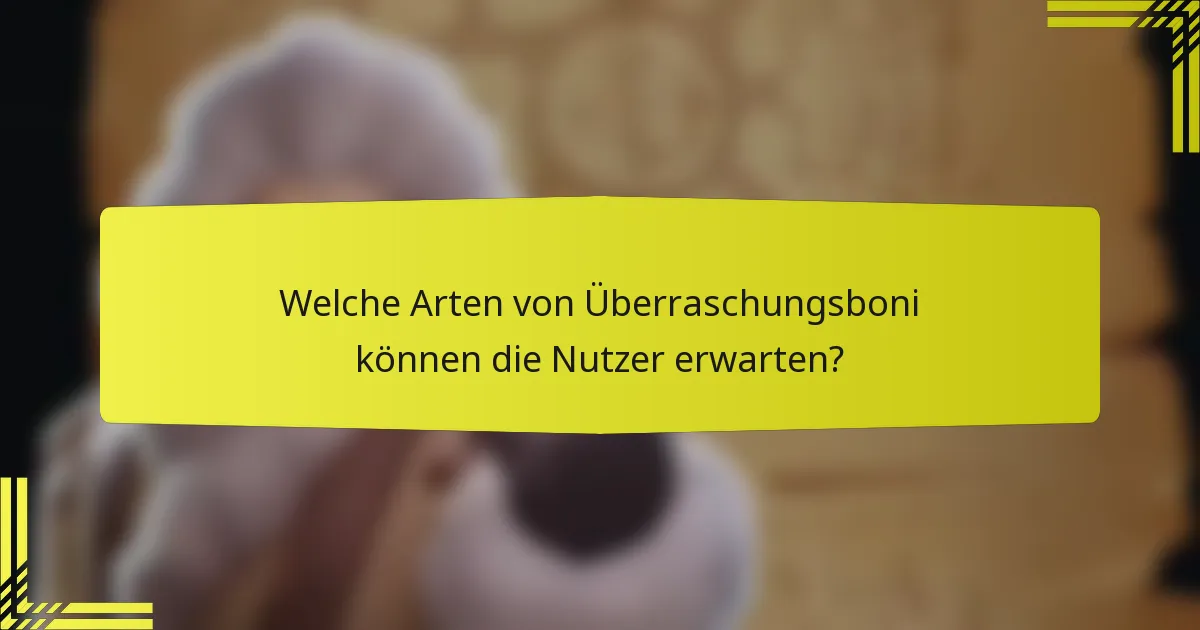Welche Arten von Überraschungsboni können die Nutzer erwarten?