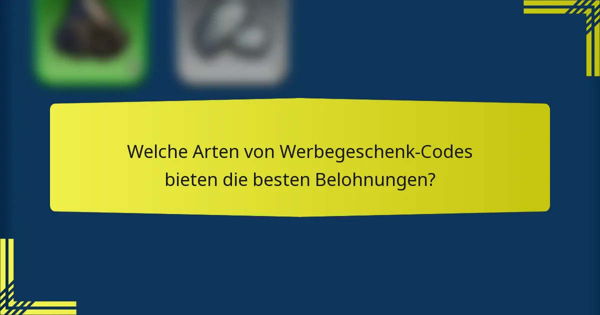 Welche Arten von Werbegeschenk-Codes bieten die besten Belohnungen?