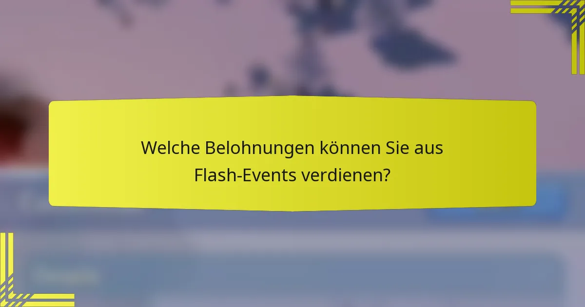 Welche Belohnungen können Sie aus Flash-Events verdienen?