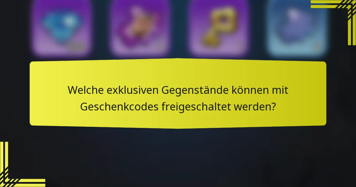 Welche exklusiven Gegenstände können mit Geschenkcodes freigeschaltet werden?