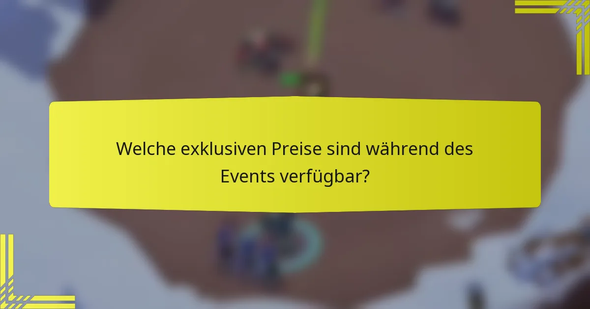 Welche exklusiven Preise sind während des Events verfügbar?