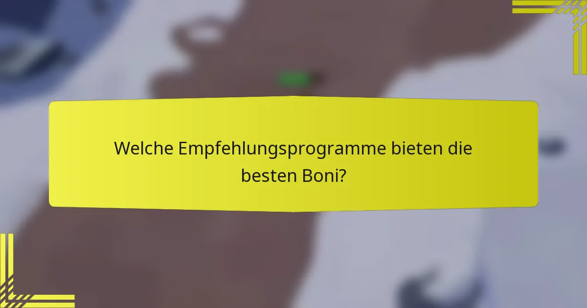 Welche Empfehlungsprogramme bieten die besten Boni?