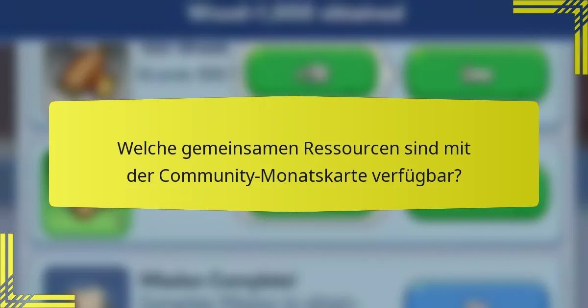 Welche gemeinsamen Ressourcen sind mit der Community-Monatskarte verfügbar?