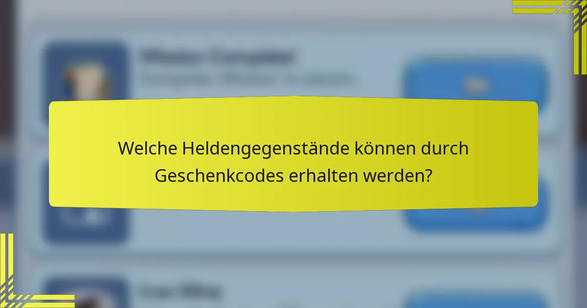 Welche Heldengegenstände können durch Geschenkcodes erhalten werden?