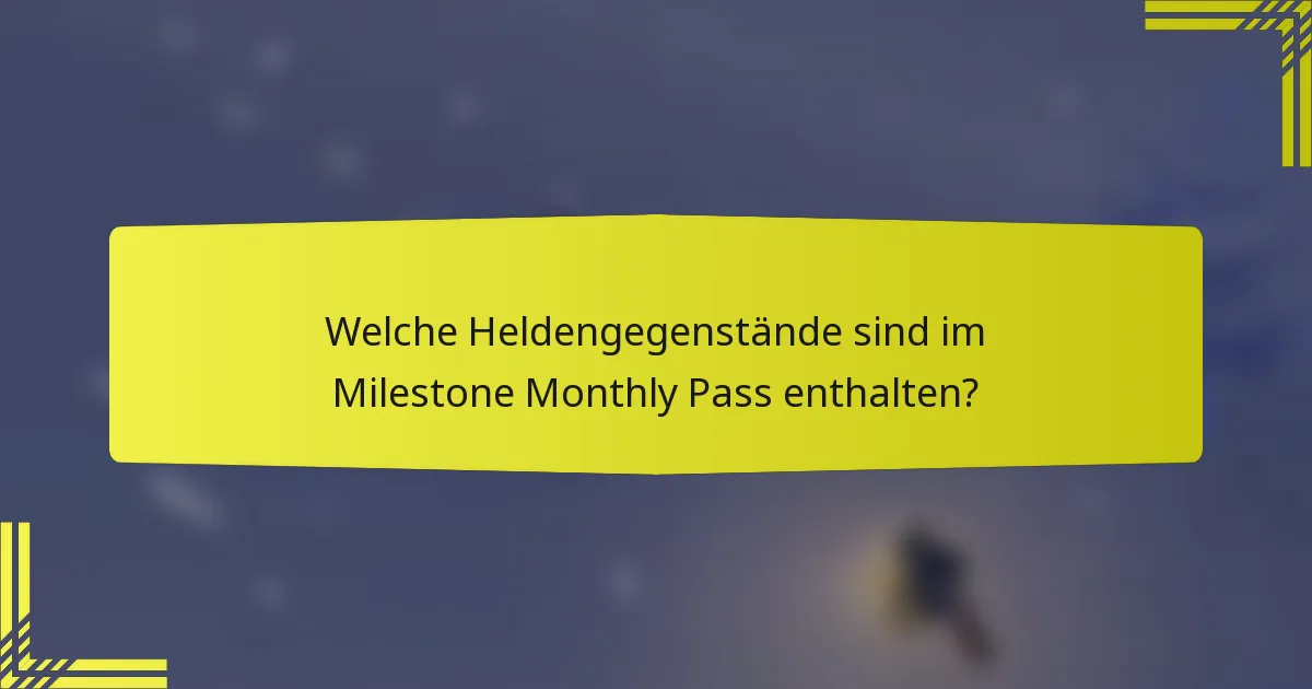 Welche Heldengegenstände sind im Milestone Monthly Pass enthalten?