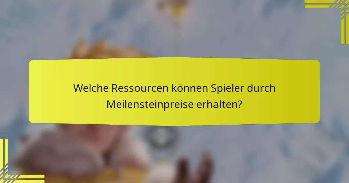 Welche Ressourcen können Spieler durch Meilensteinpreise erhalten?