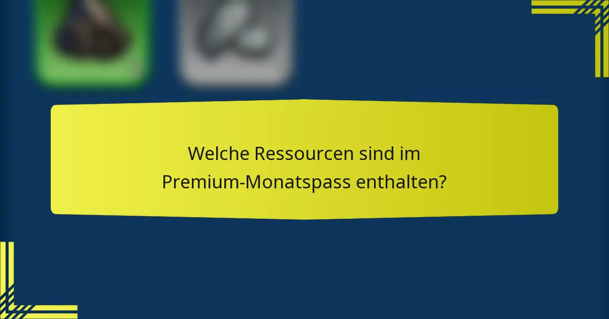 Welche Ressourcen sind im Premium-Monatspass enthalten?
