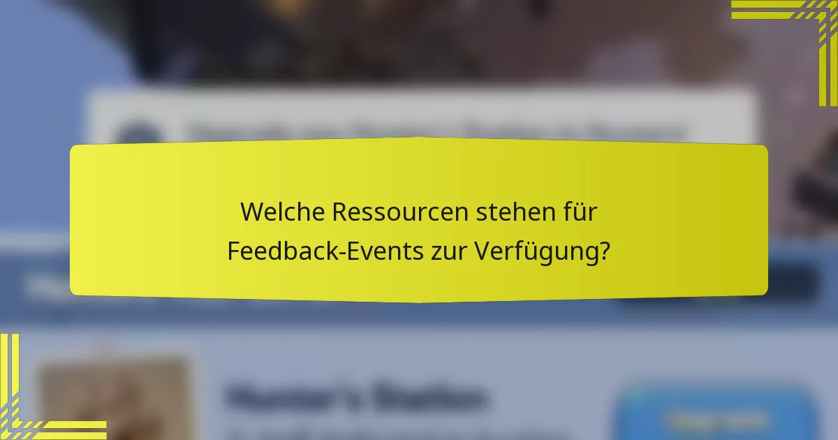 Welche Ressourcen stehen für Feedback-Events zur Verfügung?