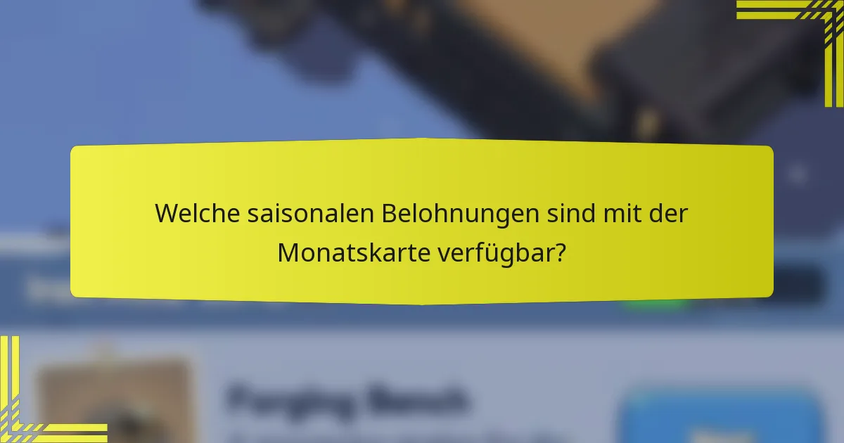 Welche saisonalen Belohnungen sind mit der Monatskarte verfügbar?