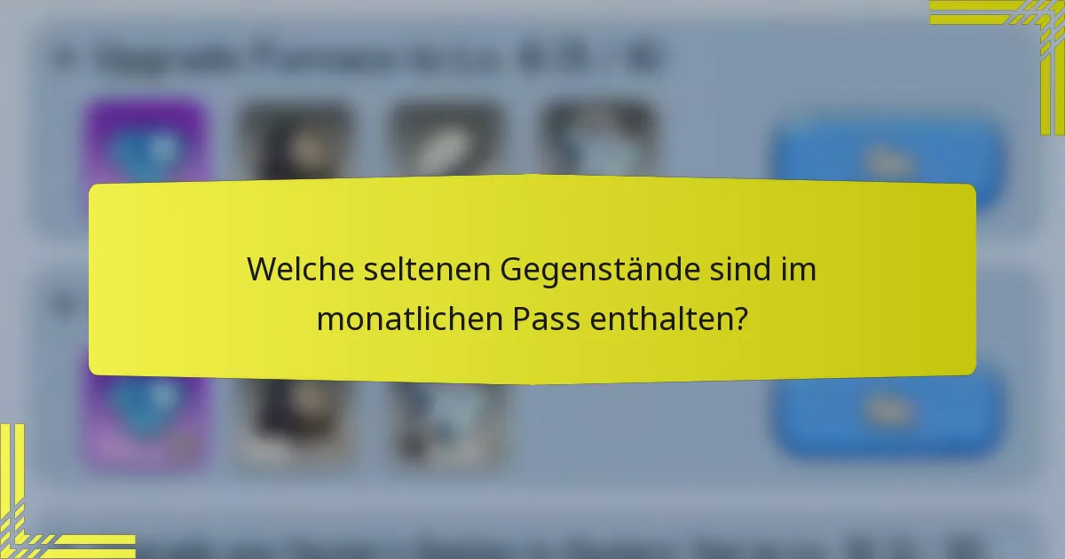 Welche seltenen Gegenstände sind im monatlichen Pass enthalten?