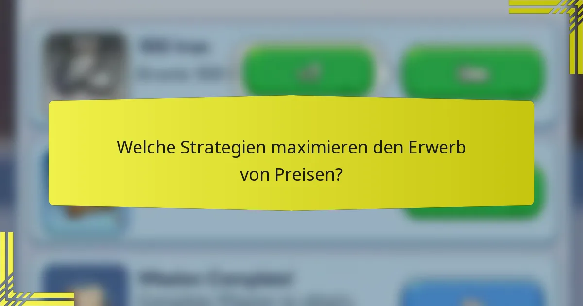 Welche Strategien maximieren den Erwerb von Preisen?