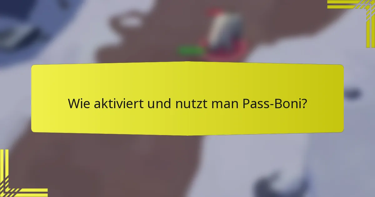Wie aktiviert und nutzt man Pass-Boni?