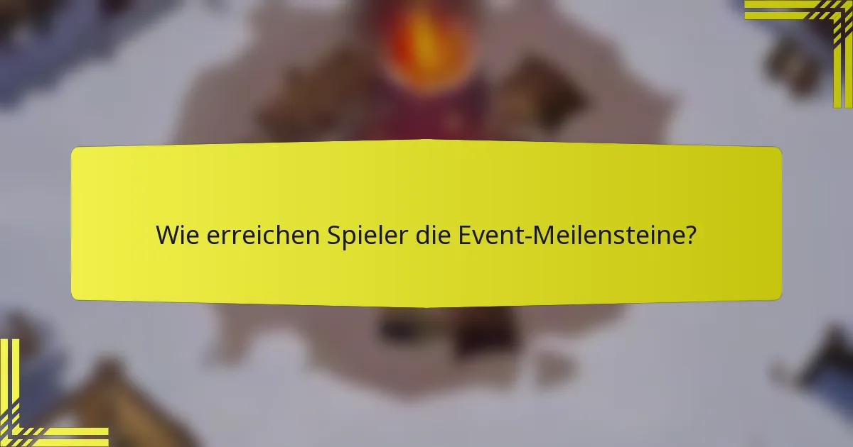 Wie erreichen Spieler die Event-Meilensteine?