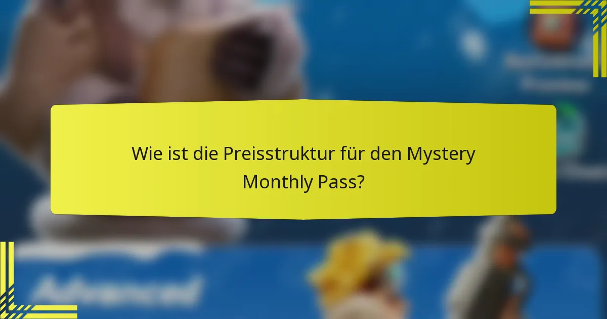 Wie ist die Preisstruktur für den Mystery Monthly Pass?