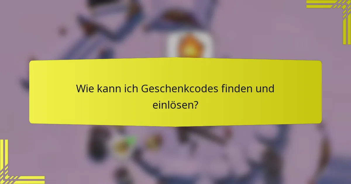 Wie kann ich Geschenkcodes finden und einlösen?