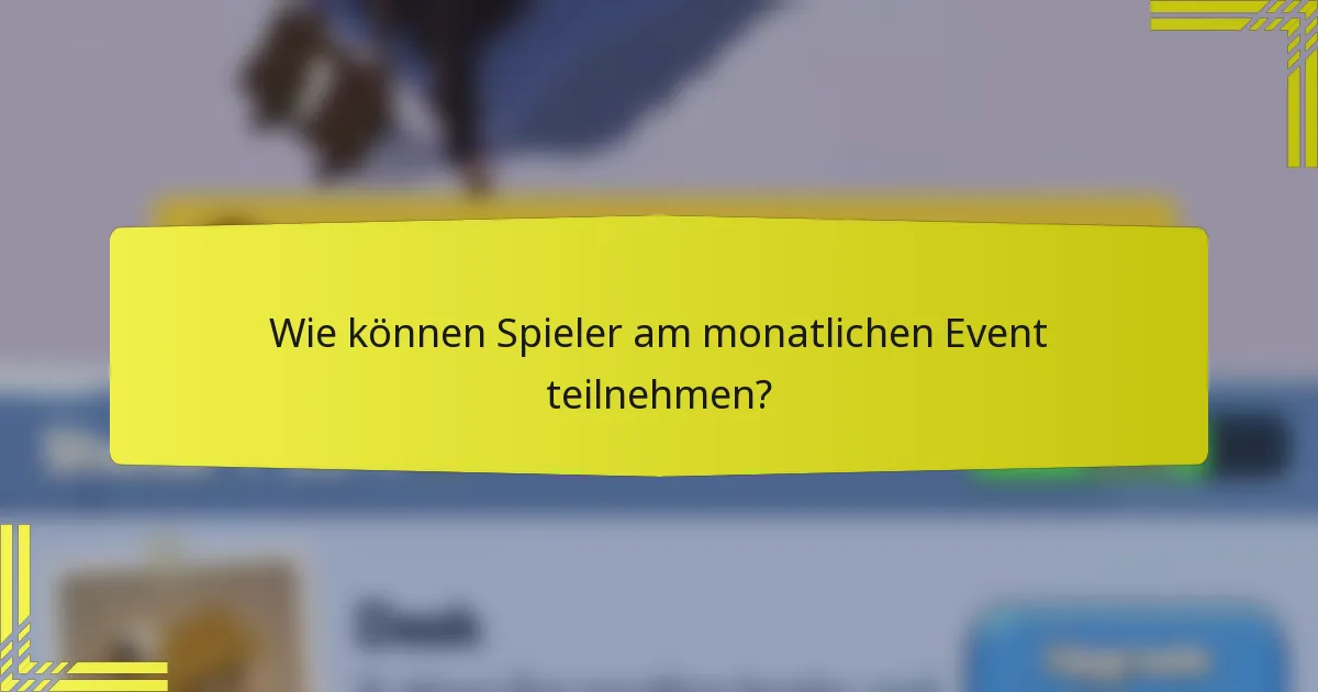 Wie können Spieler am monatlichen Event teilnehmen?