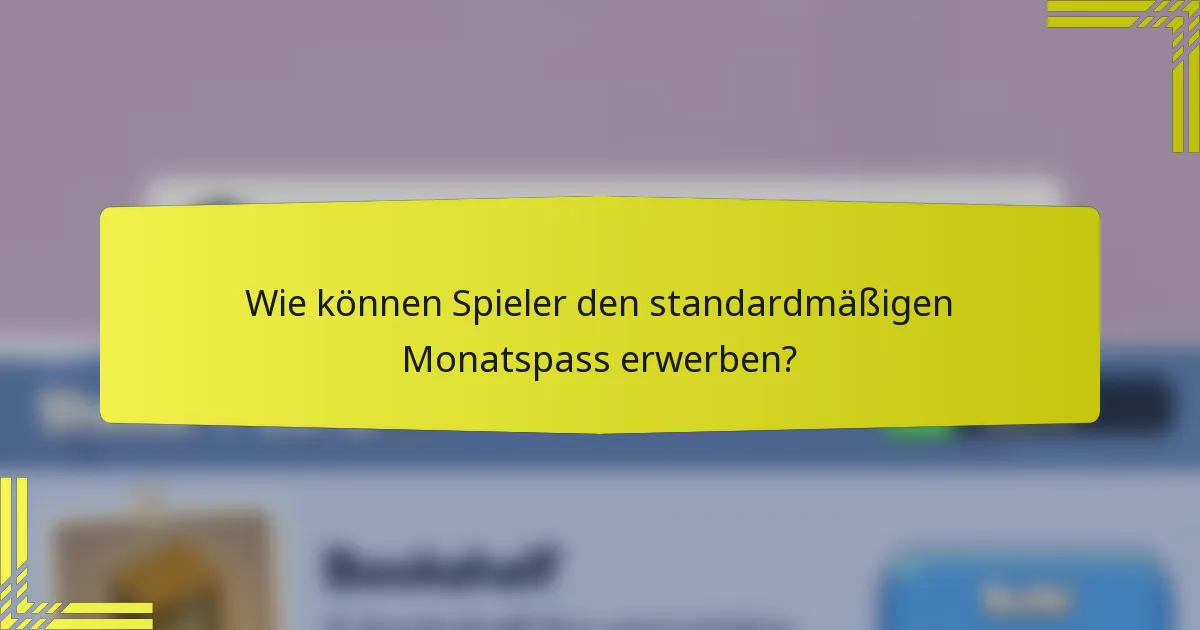 Wie können Spieler den standardmäßigen Monatspass erwerben?