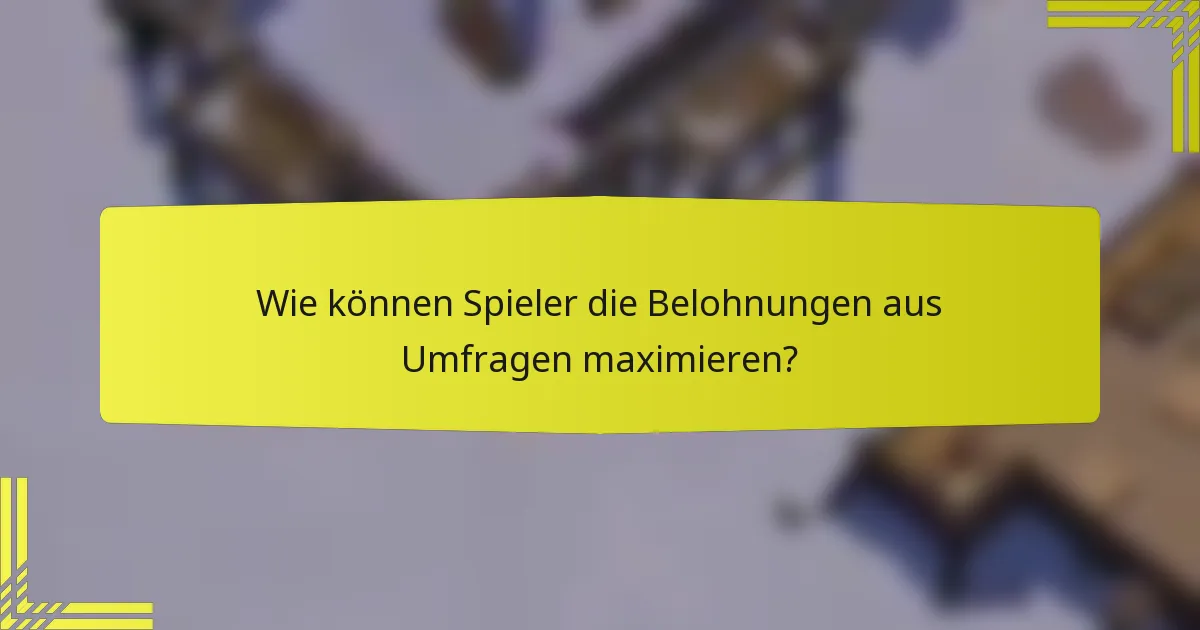 Wie können Spieler die Belohnungen aus Umfragen maximieren?