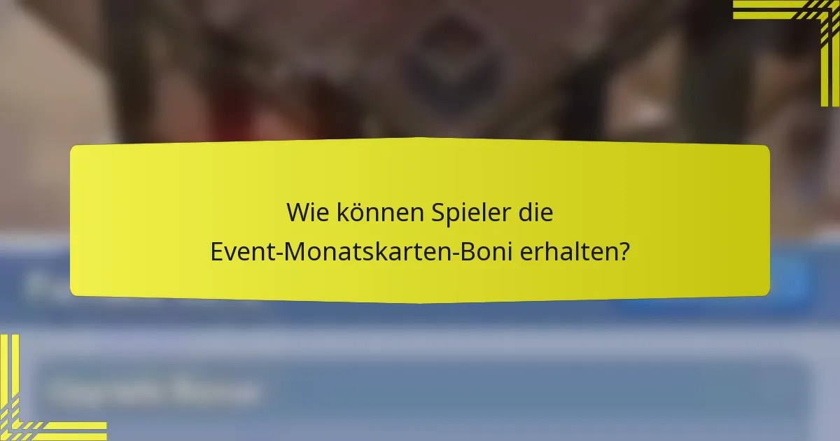 Wie können Spieler die Event-Monatskarten-Boni erhalten?