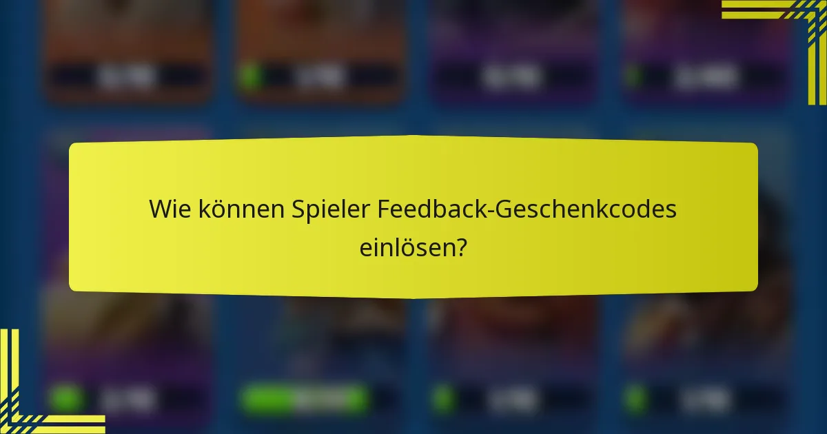 Wie können Spieler Feedback-Geschenkcodes einlösen?
