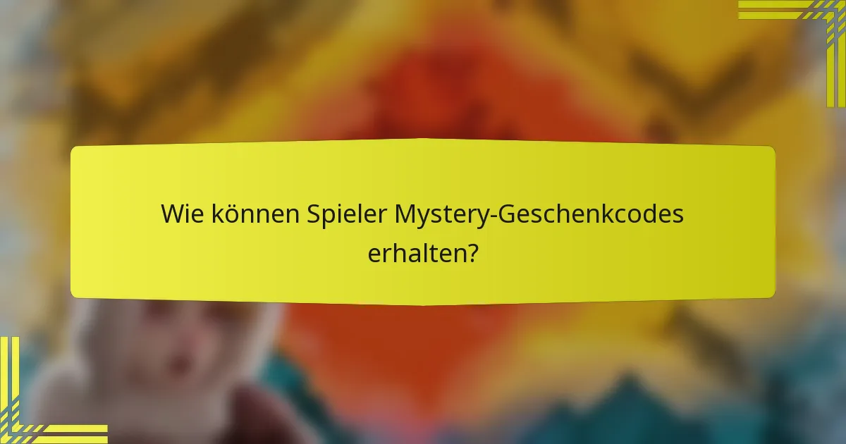 Wie können Spieler Mystery-Geschenkcodes erhalten?