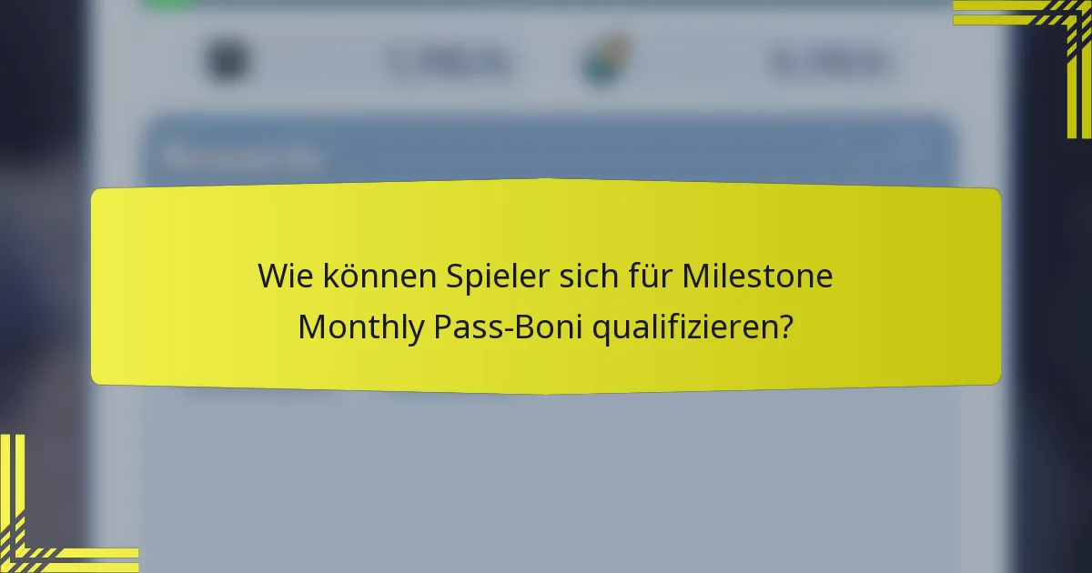 Wie können Spieler sich für Milestone Monthly Pass-Boni qualifizieren?