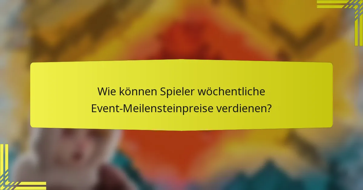 Wie können Spieler wöchentliche Event-Meilensteinpreise verdienen?