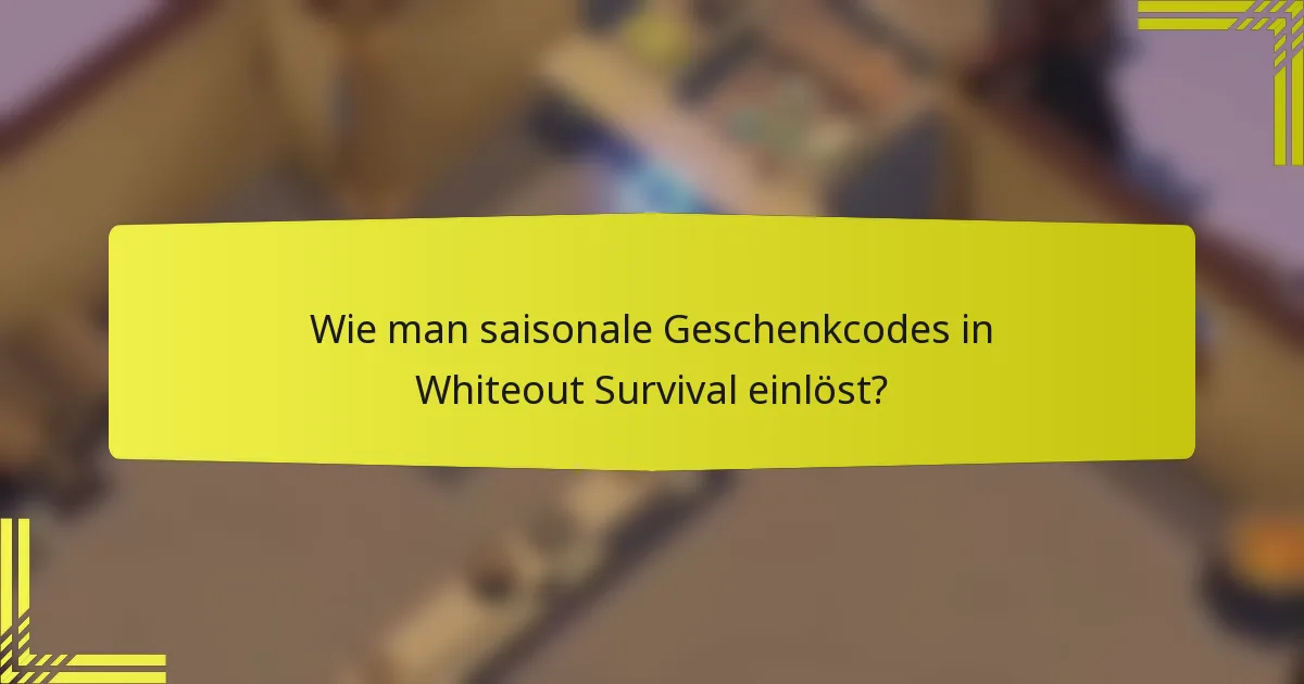 Wie man saisonale Geschenkcodes in Whiteout Survival einlöst?