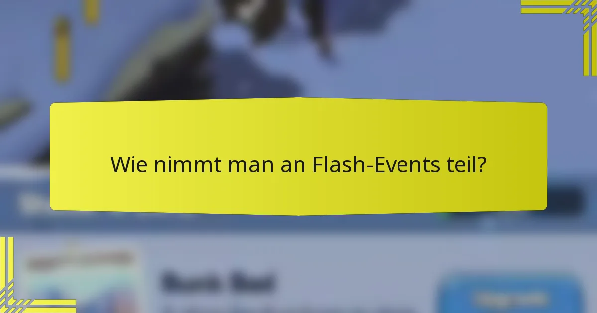 Wie nimmt man an Flash-Events teil?