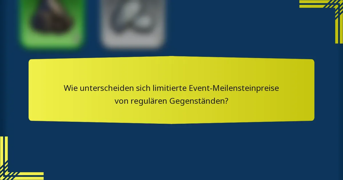 Wie unterscheiden sich limitierte Event-Meilensteinpreise von regulären Gegenständen?