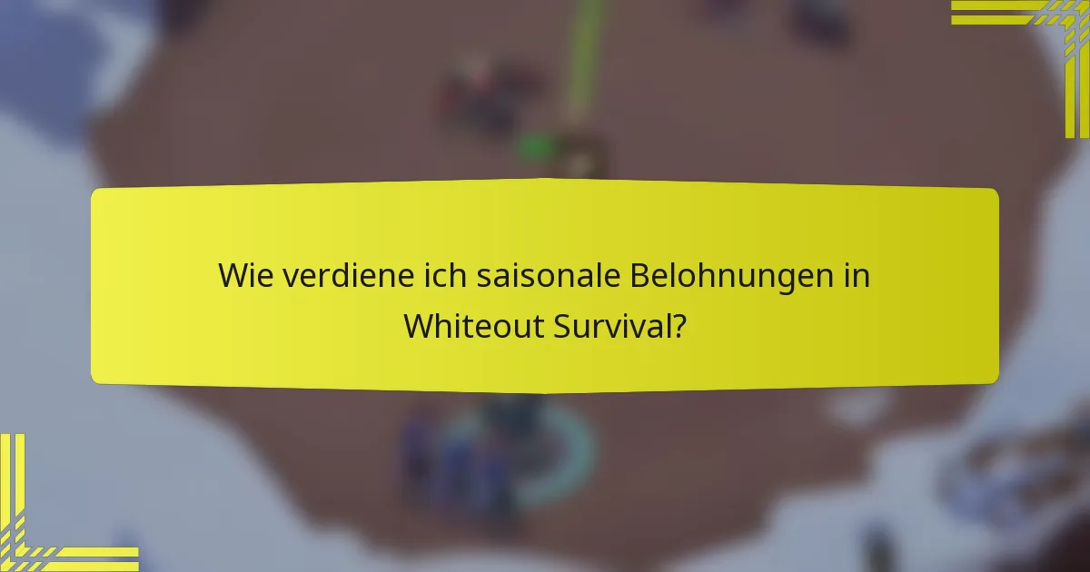 Wie verdiene ich saisonale Belohnungen in Whiteout Survival?