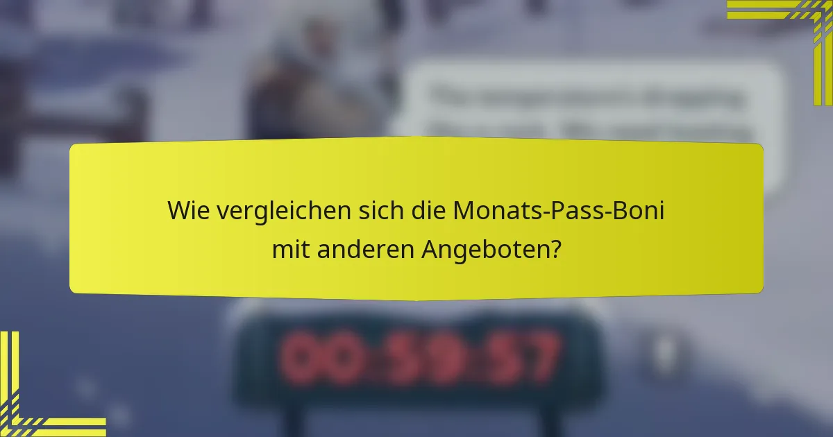 Wie vergleichen sich die Monats-Pass-Boni mit anderen Angeboten?