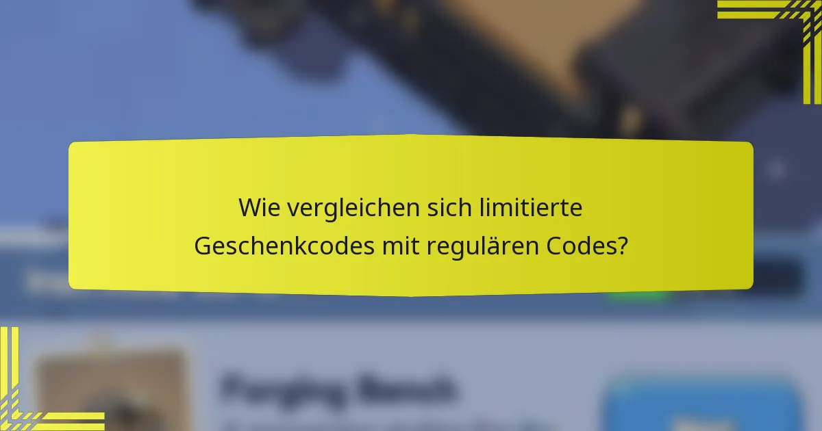 Wie vergleichen sich limitierte Geschenkcodes mit regulären Codes?