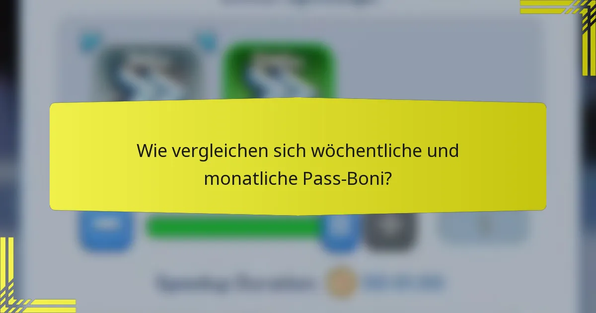 Wie vergleichen sich wöchentliche und monatliche Pass-Boni?